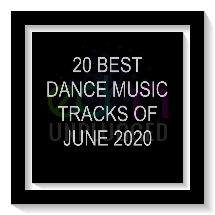 20 Best Dance Music Tracks of June 2020 EDMunplugged