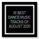 35 Best Dance Music Tracks of August 2020