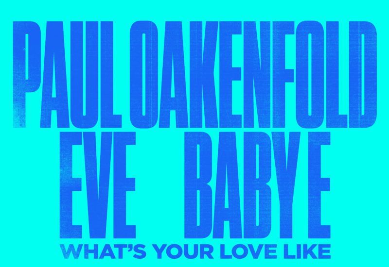 Paul Oakenfold x Eve x Baby E - Whats Your Love Like
