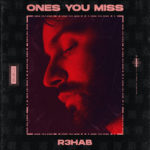 R3HAB - Ones You Miss