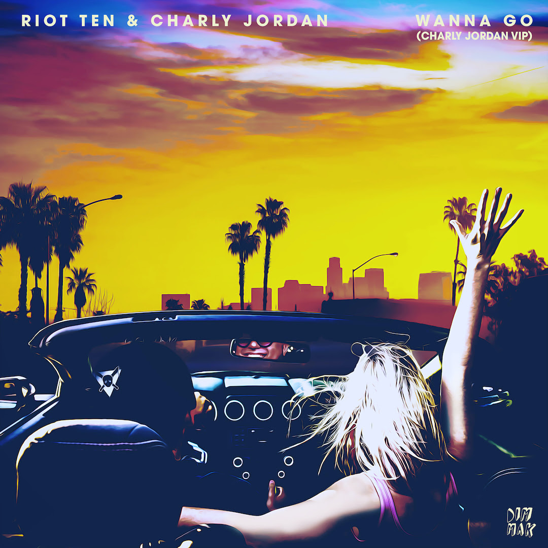 Riot Ten & Charly Jordan - Wanna Go VIP Remix