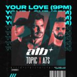 ATB Topic & A7S - Your Love (9PM)
