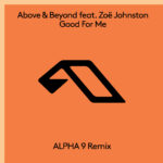 Above & Beyond - Good For Me ft. Zoe Johnston - ALPHA 9 Remix