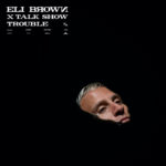 Eli Brown & Talk Show - Trouble