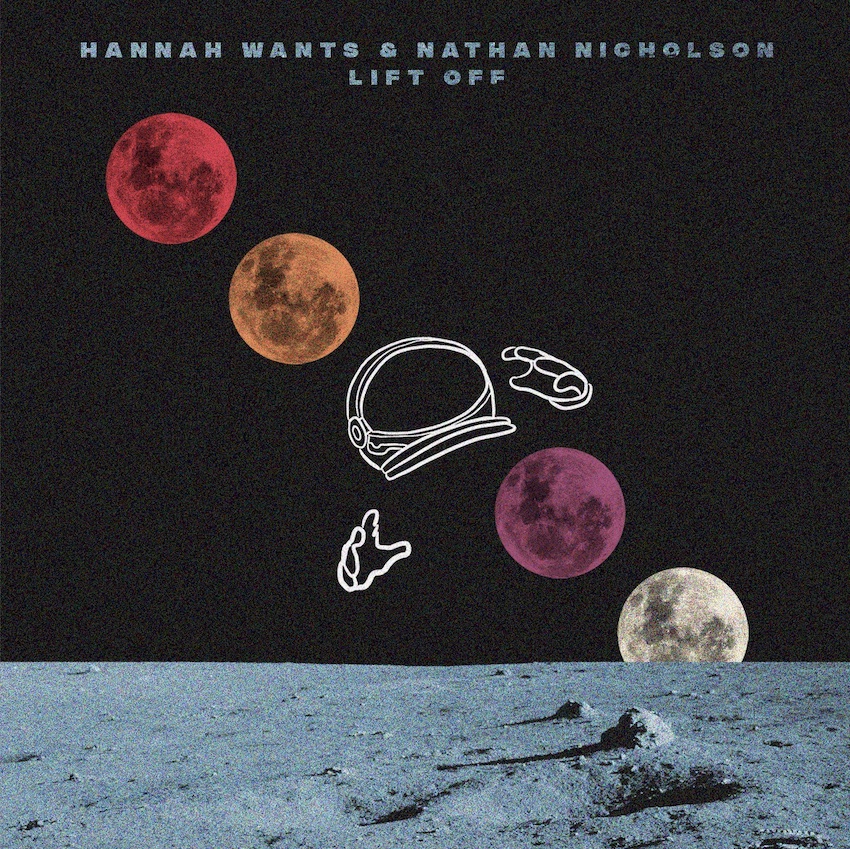Hannah Wants & Nathan Nicholson - Lift Off