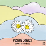 Pushing Daizies - Want It To End