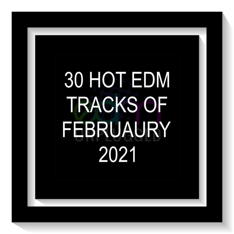30 Hot EDM Tracks of February 2021