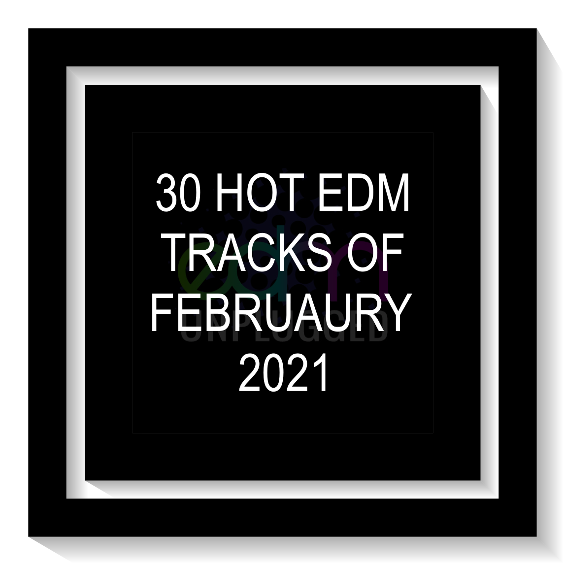 30 Hot EDM Tracks of February 2021