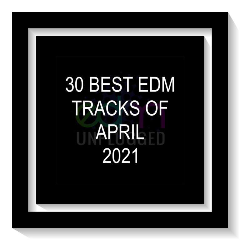 30 Best EDM Tracks Of April 2021