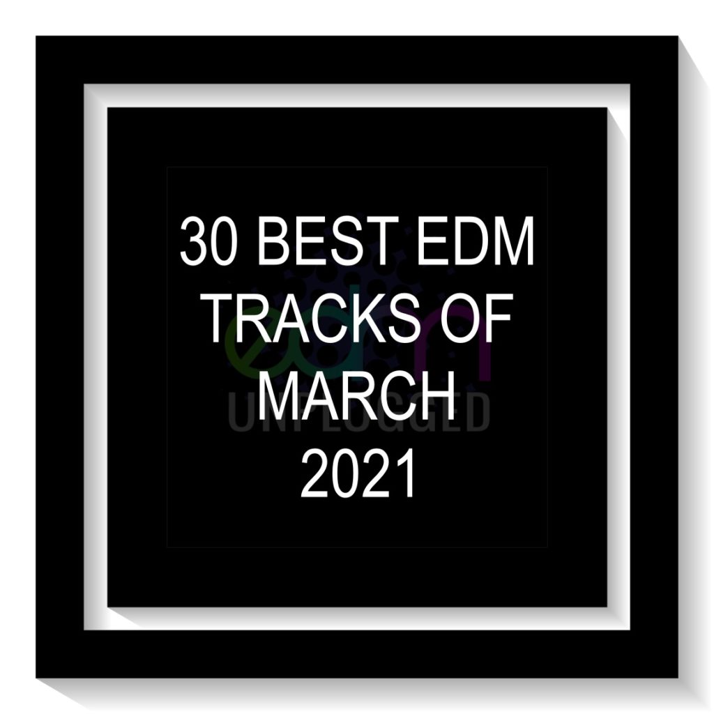 30 Best EDM Tracks of March 2021