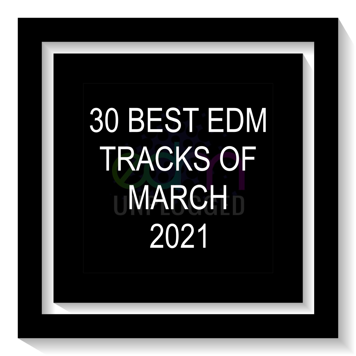 30 Best EDM Tracks of March 2021
