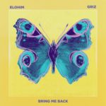Elohim & GRiZ - Bring Me Back