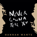 Hannah Wants dishes brooding new release ‘Never Gonna Tell You’