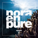 Nora En Pure honors World Oceans Day with new single ‘Aquatic’