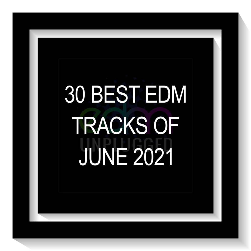 30 Best EDM Tracks of June 2021