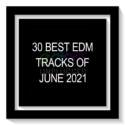 30 Best EDM Tracks of June 2021