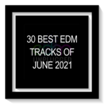 30 Best EDM Tracks of June 2021