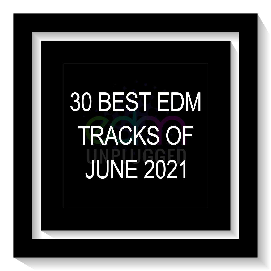 30-best-edm-tracks-of-june-2021-edmunplugged