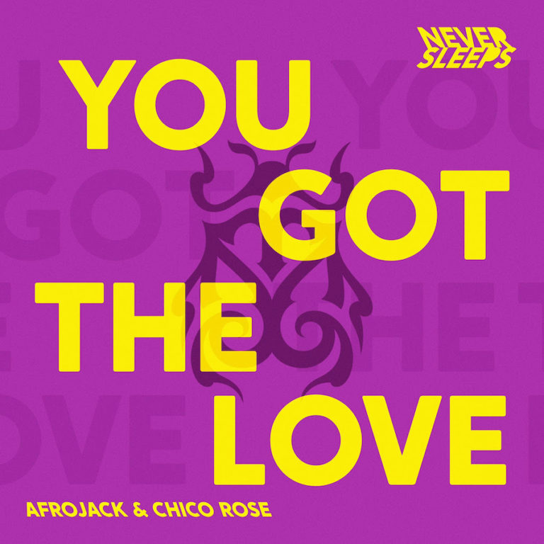 Afrojack & Chico Rose - You Got The Love via Never Sleeps